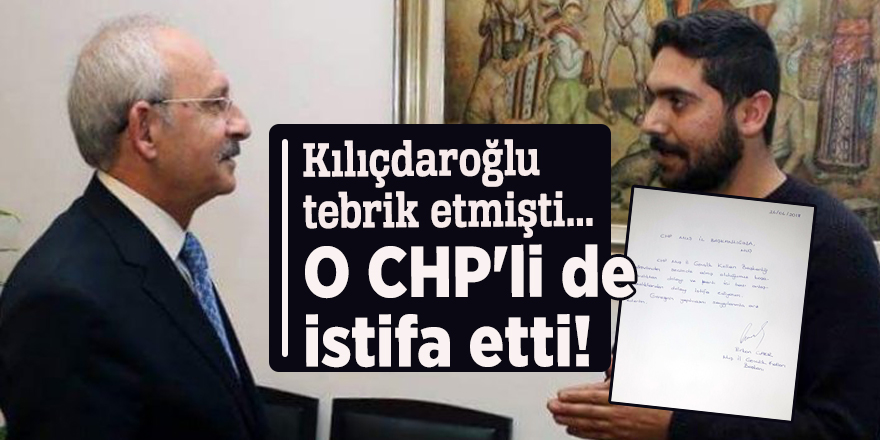 Kılıçdaroğlu tebrik etmişti... O CHP'li de istifa etti!