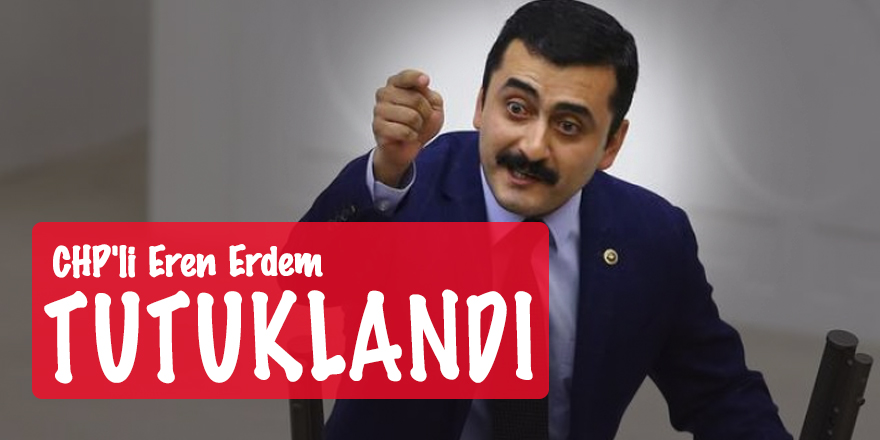 CHP'li Eren Erdem tutuklandı