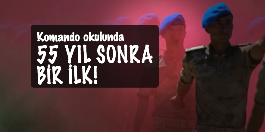 Komando okulunda 55 yıl sonra bir ilk!