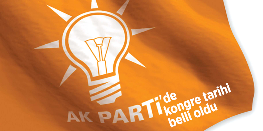 AK Parti'de kongre tarihi belli oldu