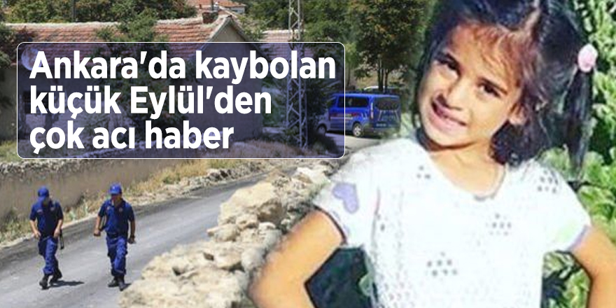 Ankara'da kaybolan küçük Eylül'den çok acı haber