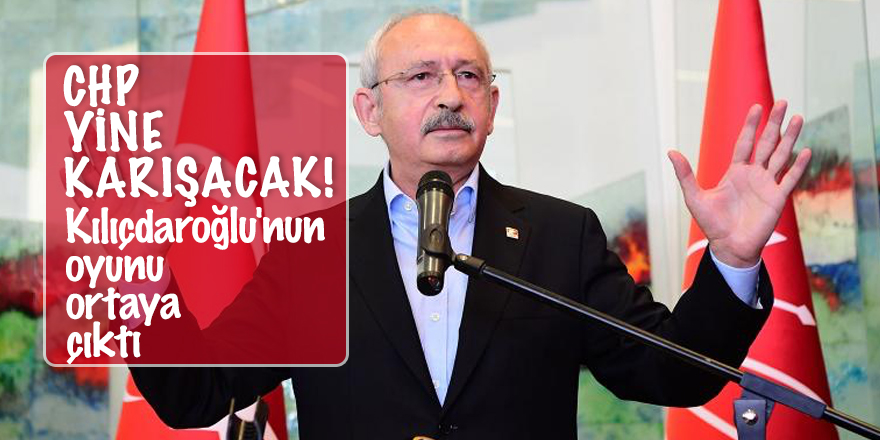 CHP yine karışacak! Kılıçdaroğlu'nun oyunu ortaya çıktı