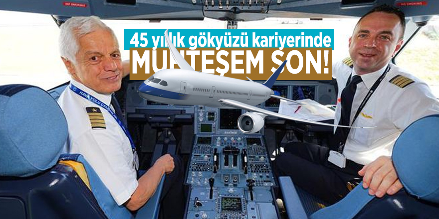 45 yıllık gökyüzü kariyerinde MUHTEŞEM SON!