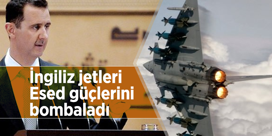 İngiliz jetleri Esed güçlerini bombaladı