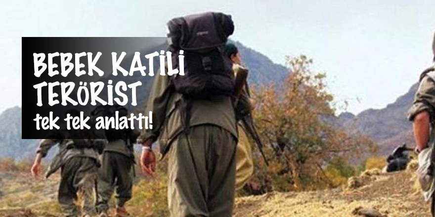 Bebek katili terörist tek tek anlattı!
