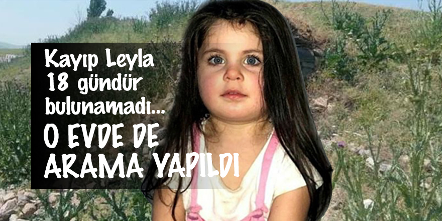 Kayıp Leyla 18 gündür bulunamadı...