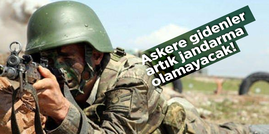 Askere gidenler artık jandarma olamayacak!