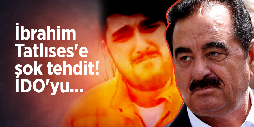 İbrahim Tatlıses'e şok tehdit! İDO'yu...