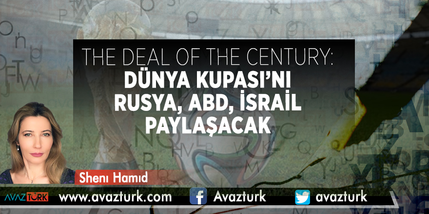 The Deal of The Century: Dünya Kupası’nı Rusya, ABD, İsrail Paylaşacak