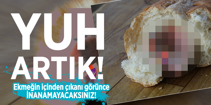 Ekmeğin İçinden çıkanı görünce inanamayacaksınız!