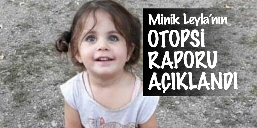 Leyla’nın otopsi raporu açıklandı