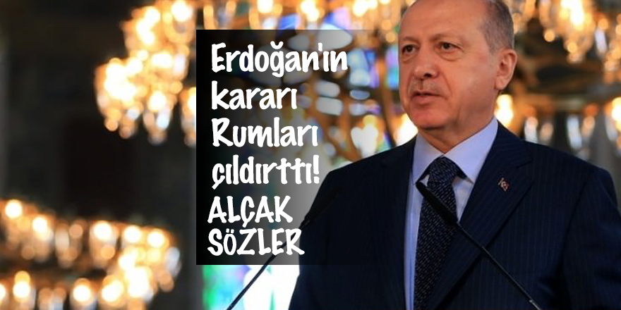 Erdoğan'ın kararı Rumları çıldırttı! Alçak sözler