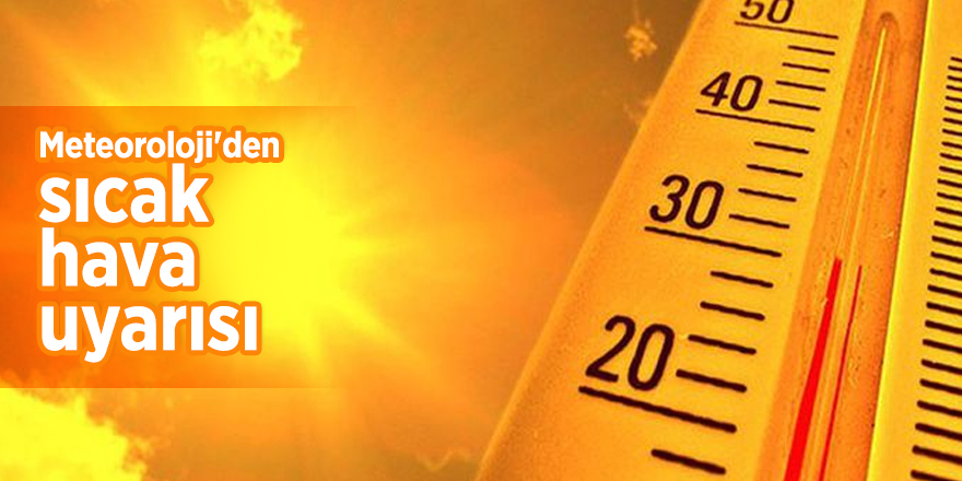 Meteoroloji'den sıcak hava uyarısı