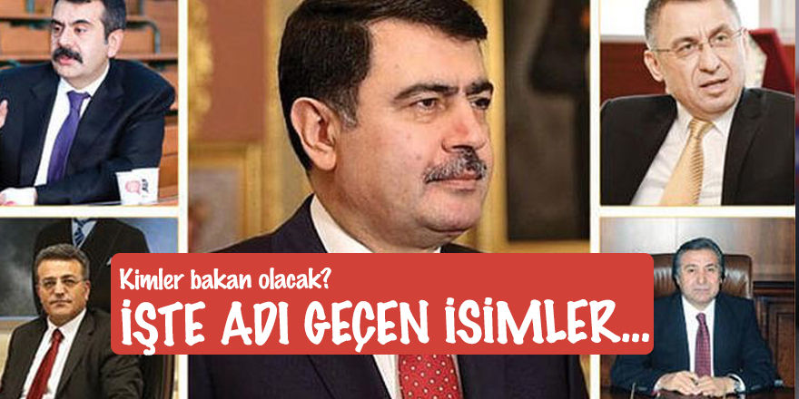 Kimler bakan olacak? İşte adı geçen isimler...
