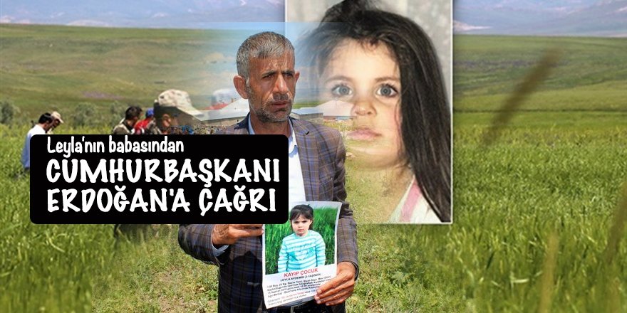Leyla'nın babasından Cumhurbaşkanı Erdoğan'a çağrı