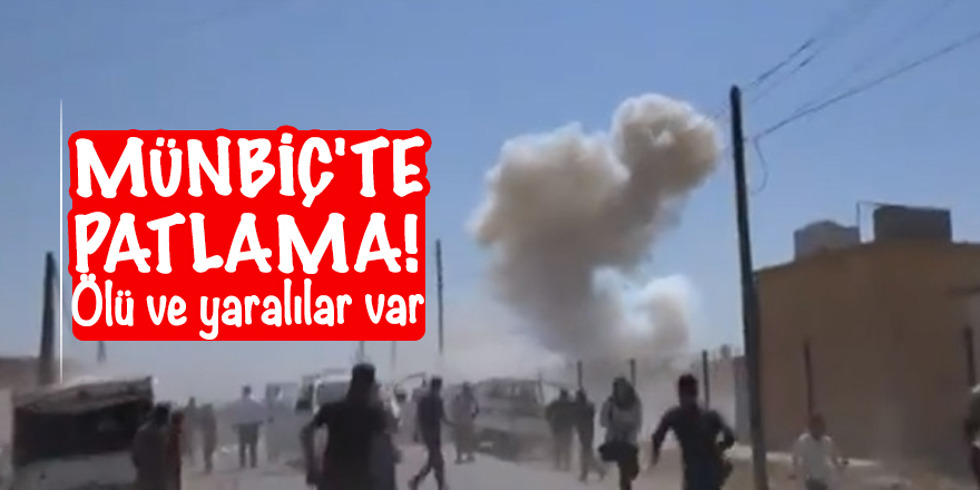 Münbiç'te patlama! Ölü ve yaralılar var