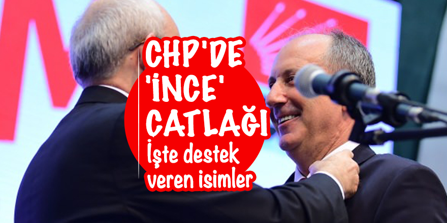 CHP'de 'İnce' çatlağı: İşte destek veren isimler
