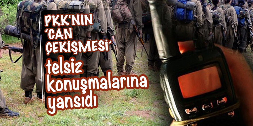 PKK'nın ‘can çekişmesi’ telsiz konuşmalarına yansıdı