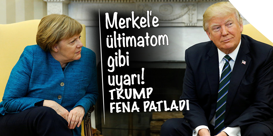 Merkel'e ültimatom gibi uyarı! Trump fena patladı