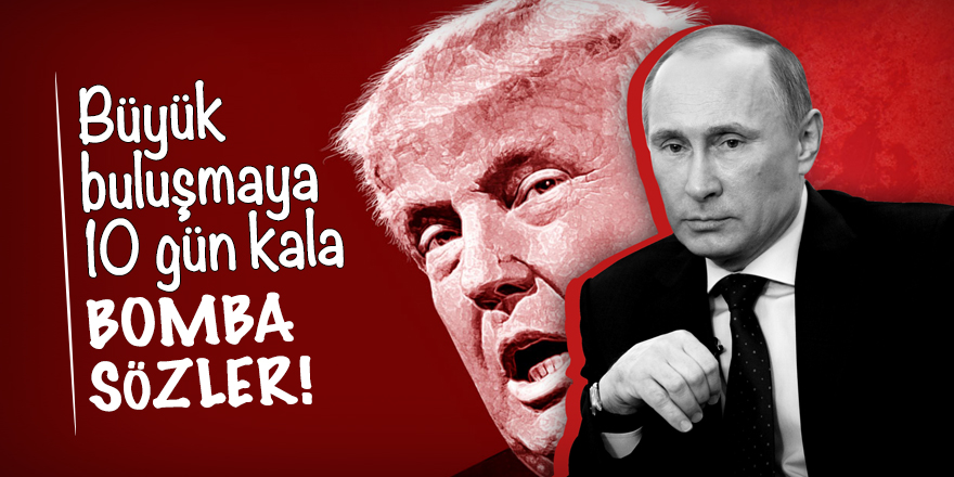 Büyük buluşmaya 10 gün kala bomba sözler!