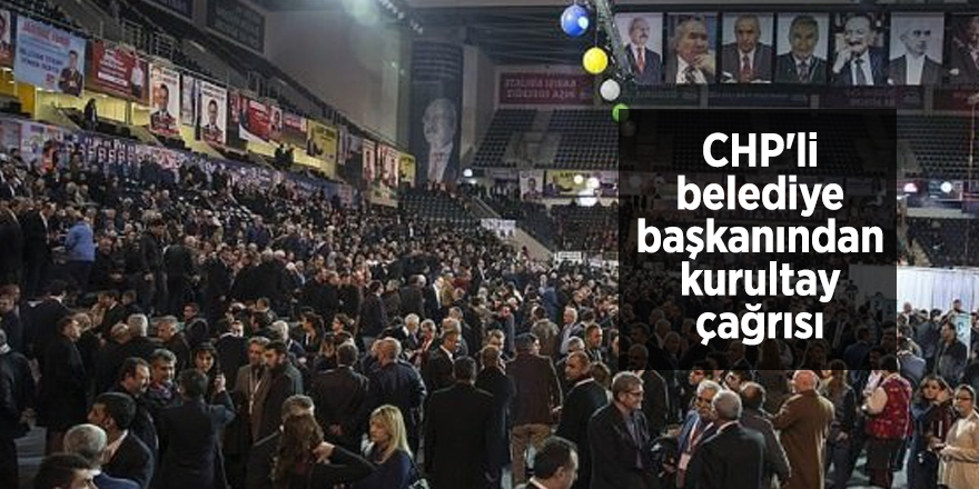 CHP'li belediye başkanından kurultay çağrısı