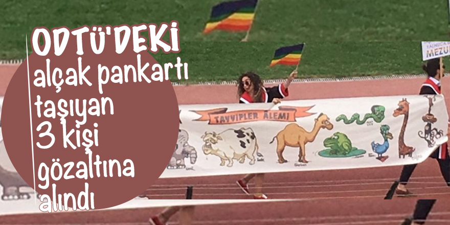 ODTÜ'deki alçak pankartı taşıyan 3 kişi gözaltına alındı