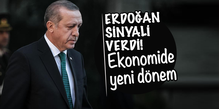 Erdoğan sinyali verdi! Ekonomide yeni dönem