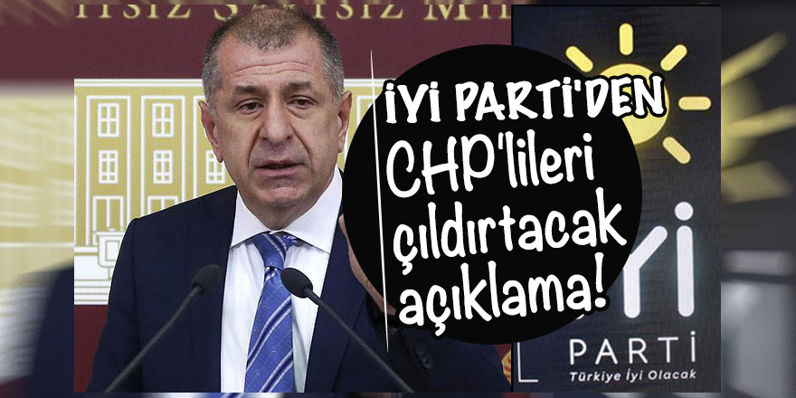 İyi Parti'den CHP'lileri çıldırtacak açıklama!