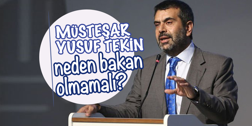 Müsteşar Yusuf Tekin neden bakan olmamalı?