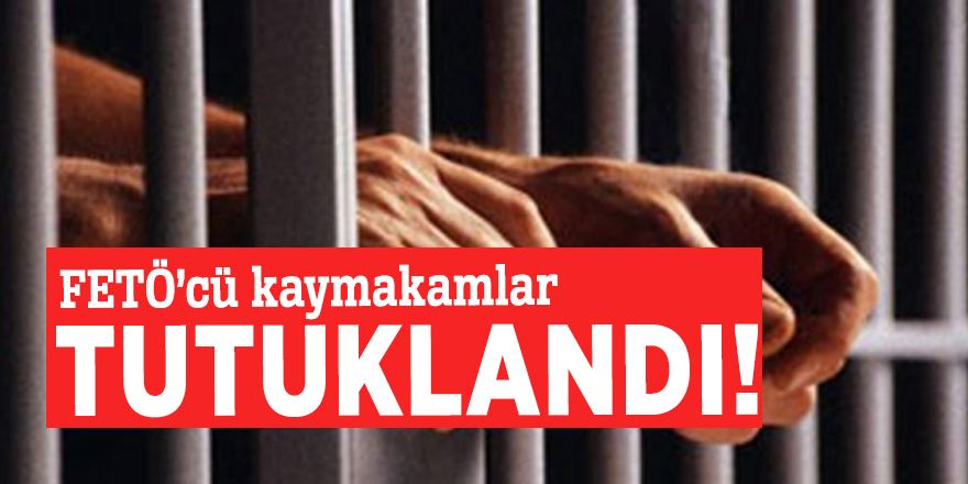 FETÖ’cü kaymakamlar tutuklandı!