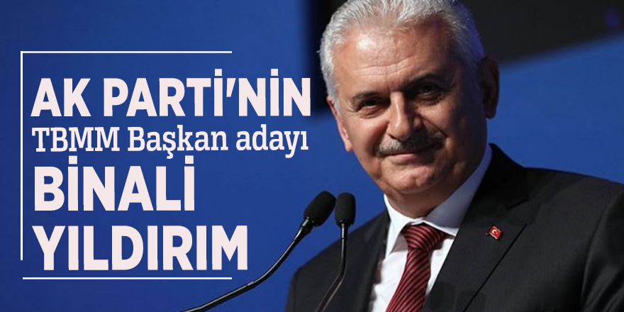 AK Parti'nin TBMM Başkan adayı: Binali Yıldırım