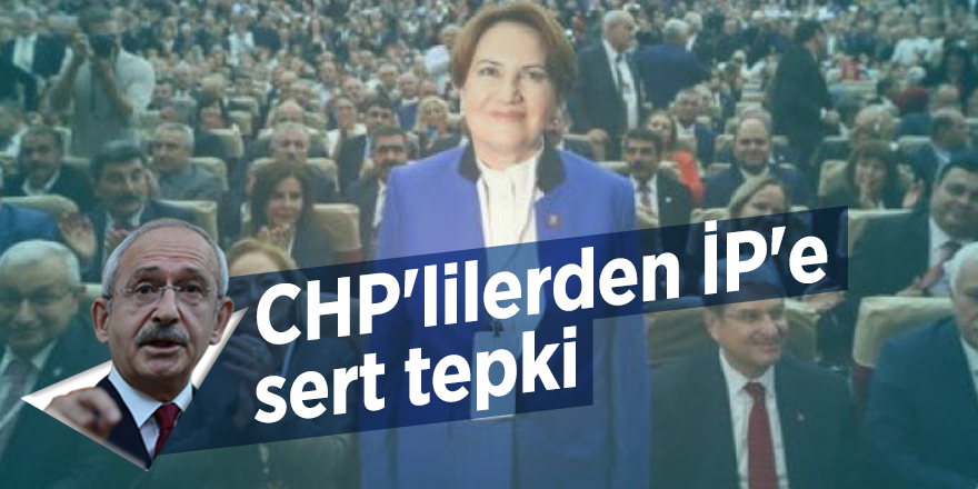 CHP'lilerden İP'e sert tepki