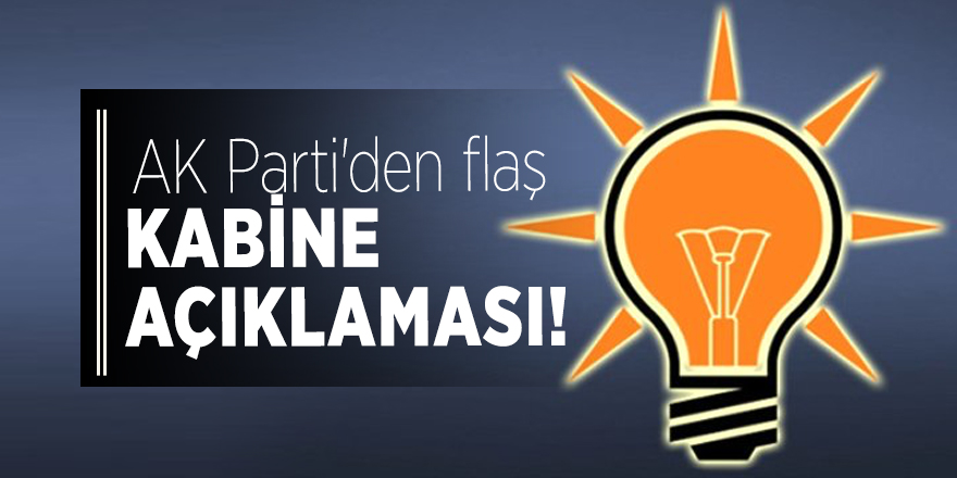 AK Parti'den flaş kabine açıklaması!
