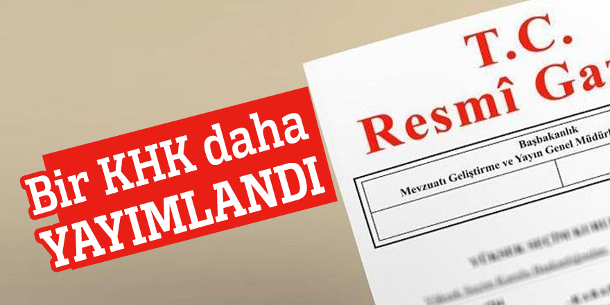 Bir KHK daha yayımlandı