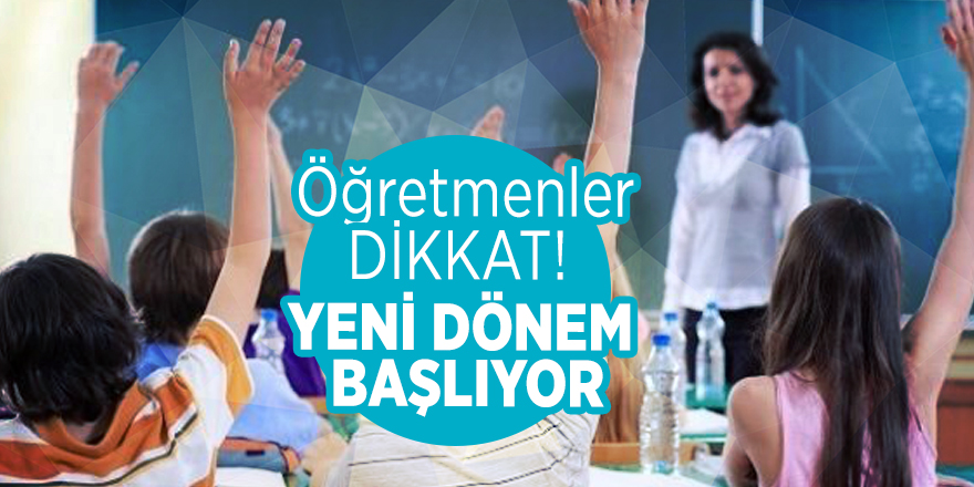 Öğretmenler dikkat! Yeni dönem başlıyor