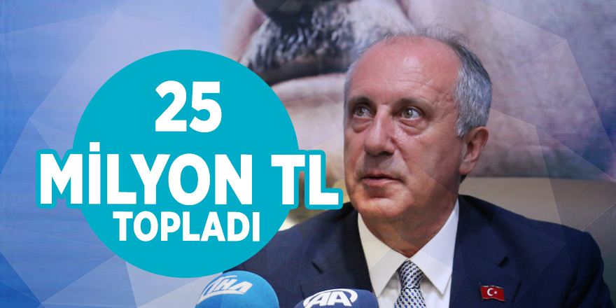 Muharrem İnce 25 milyon TL topladı