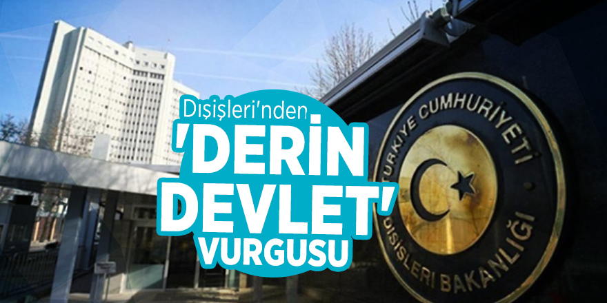 Dışişleri'nden 'DERİN DEVLET' vurgusu!