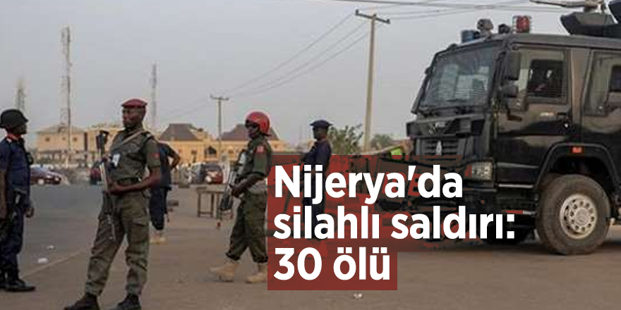 Nijerya'da silahlı saldırı: 30 ölü