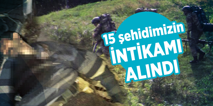 15 şehidimizin intikamı alındı