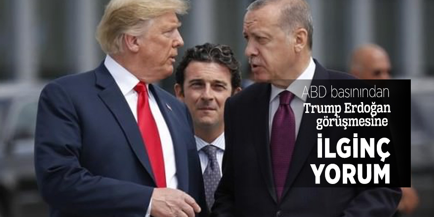 ABD basınından Trump Erdoğan görüşmesine ilginç yorum