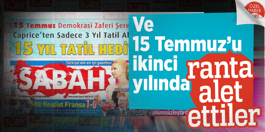 Ve 15 Temmuz’u ikinci yılında ranta alet ettiler