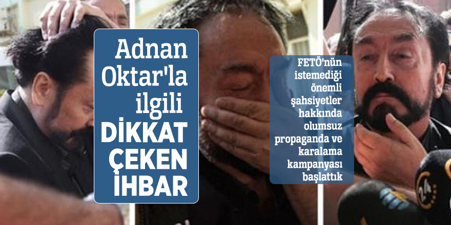 Adnan Oktar'la ilgili dikkat çeken ihbar