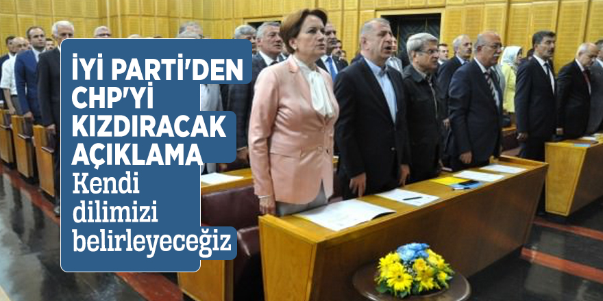 İYİ Parti'den CHP'yi kızdıracak açıklama: Kendi dilimizi belirleyeceğiz