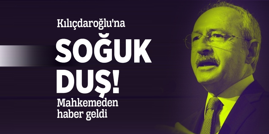 Kılıçdaroğlu'na soğuk duş! Mahkemeden haber geldi