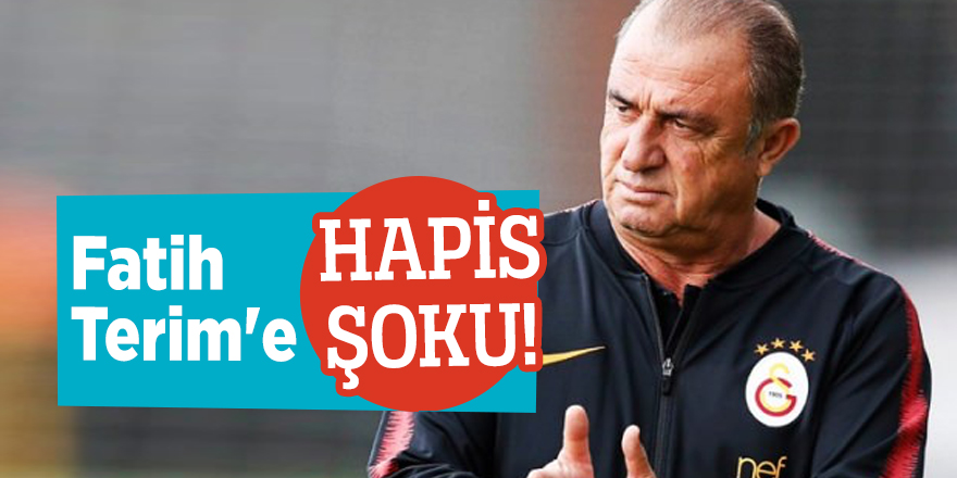 Fatih Terim'e hapis şoku!