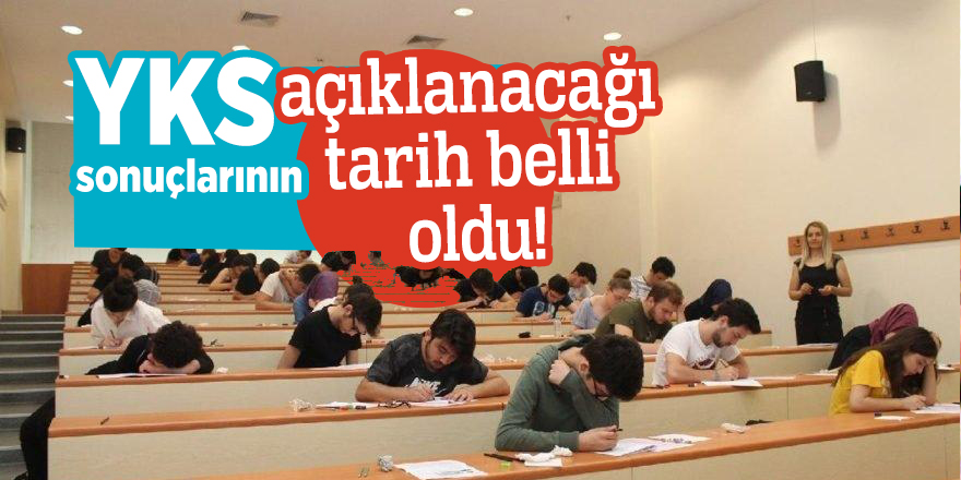 YKS sonuçlarının açıklanacağı tarih belli oldu!
