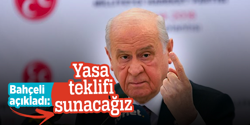 Bahçeli açıkladı: Yasa teklifi sunacağız