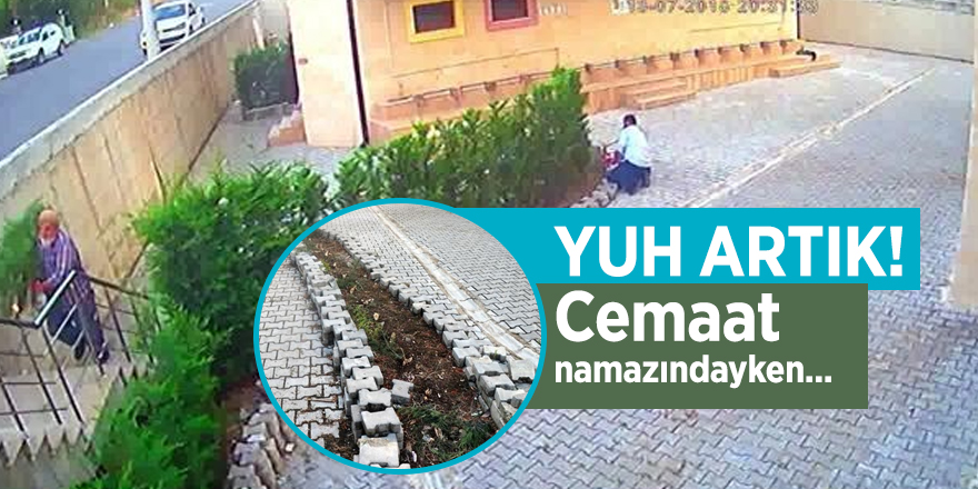 Yuh artık! Cemaat namazdayken...