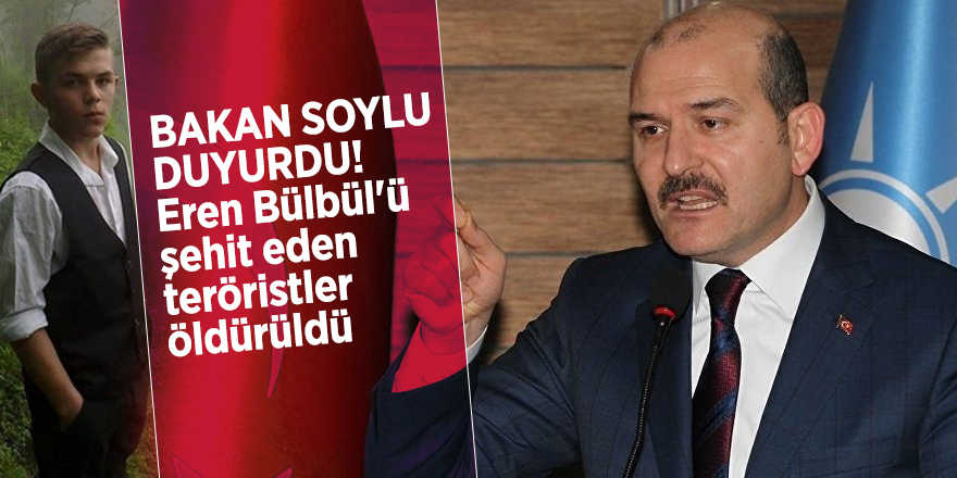Bakan Soylu duyurdu! Eren Bülbül'ü şehit eden teröristler öldürüldü