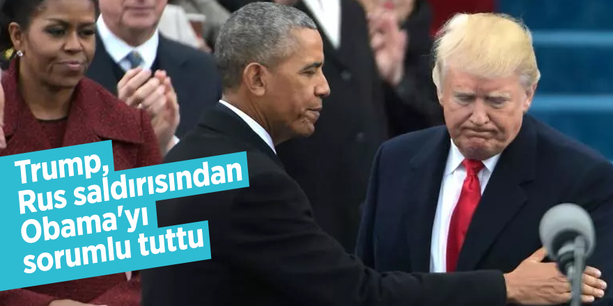 Trump, Rus saldırısından Obama'yı sorumlu tuttu